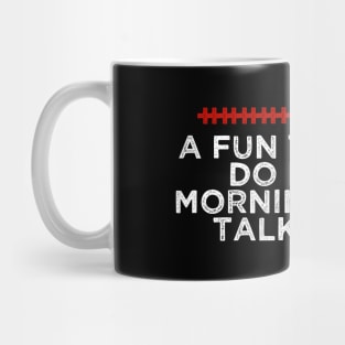 A Fun Thing To Do In The Morning Is Not Talk To Me - Humorous Quote Design - Cool Sarcastic Gift Idea - Funny Mug